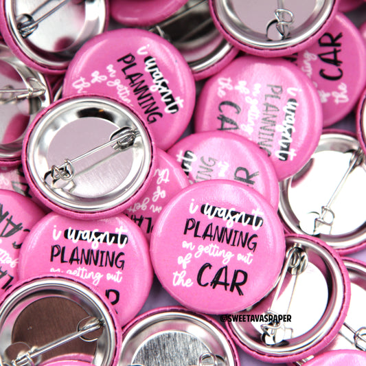 I Wasn't Planning On Getting Out Of The Car - 1.25" Pinback Button